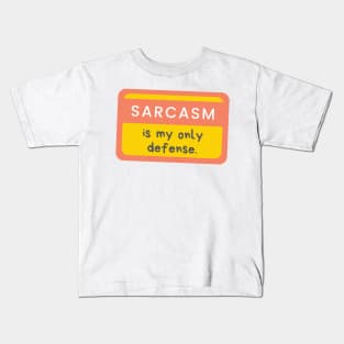 Sarcasm Is My Only Defense Kids T-Shirt